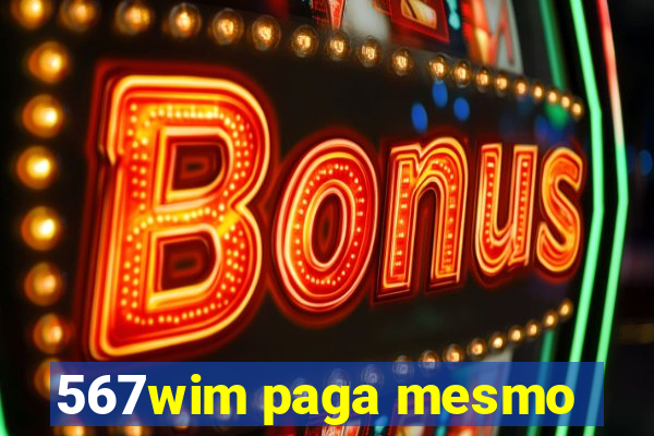 567wim paga mesmo
